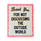 Thank You For Not Discussing The Outside World Print