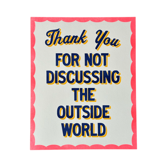 Thank You For Not Discussing The Outside World Print