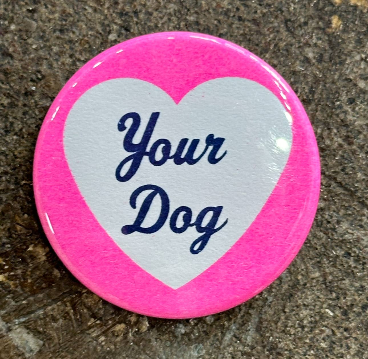 I Love Your Dog Button - 1.75"