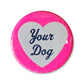 I Love Your Dog Button - 1.75"