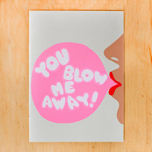 YOU BLOW ME AWAY GREETING CARD